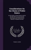 Considerations On the Choice of Public Rulers: On the Extent of Their Powers; and On the Best Means of Securing the Advantages, and Reforming the Abus