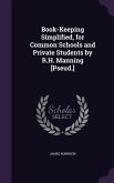 Book-Keeping Simplified, for Common Schools and Private Students by R.H. Manning [Pseud.]