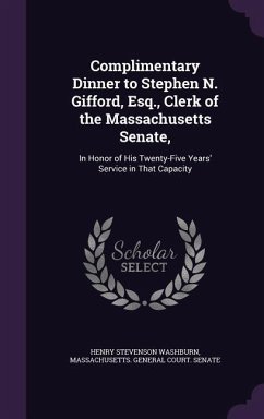 Complimentary Dinner to Stephen N. Gifford, Esq., Clerk of the Massachusetts Senate, - Washburn, Henry Stevenson