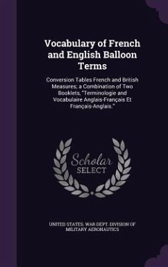 Vocabulary of French and English Balloon Terms: Conversion Tables French and British Measures; a Combination of Two Booklets, Terminologie and Vocabul