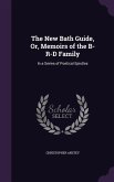 The New Bath Guide, Or, Memoirs of the B-R-D Family: In a Series of Poetical Epistles