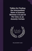 Tables for Finding the Intermediate Rates of Interest Between 3/4 and 10 Per Cent, in an Annuity-Certain