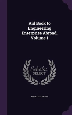 Aid Book to Engineering Enterprise Abroad, Volume 1 - Matheson, Ewing