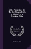 Little Footprints On the Old Church Path, a Memoir of a Christian Child