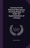 Lectures On the Physical Phenomena of Living Beings, Tr. Under the Superintendence of J. Pereira