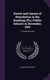 Extent and Causes of Retardation in the Readings (Pa.) Public Schools in December, 1910: A Statistical Study