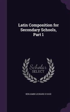 Latin Composition for Secondary Schools, Part 1 - D'Ooge, Benjamin Leonard