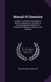 Manual Of Chemistry: A Guide To Lectures And Laboratory Work For Beginners In Chemistry. A Text-book Specially Adapted For Students Of Medi