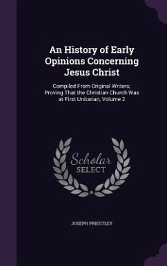 An History of Early Opinions Concerning Jesus Christ - Priestley, Joseph