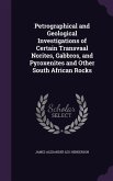 Petrographical and Geological Investigations of Certain Transvaal Norites, Gabbros, and Pyroxenites and Other South African Rocks