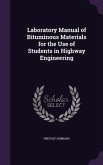 Laboratory Manual of Bituminous Materials for the Use of Students in Highway Engineering