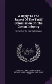A Reply To The Report Of The Tariff Commission On The Cotton Industry