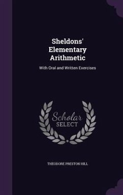 Sheldons' Elementary Arithmetic: With Oral and Written Exercises - Hill, Theodore Preston