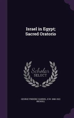 Israel in Egypt; Sacred Oratorio - Handel, George Frideric; Nicholl, H W