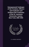 Quinquennial Catalogue of the Trustees, Officers and Graduates and Students Not Graduates of the St. Lawrence University, Canton, New York, 1856-1900