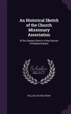 An Historical Sketch of the Church Missionary Association: Of the Eastern District of the Diocese of Massachusetts