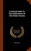 A General Index To The Publications Of The Parker Society