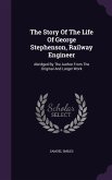 The Story Of The Life Of George Stephenson, Railway Engineer: Abridged By The Author From The Original And Larger Work