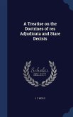 A Treatise on the Doctrines of res Adjudicata and Stare Decisis