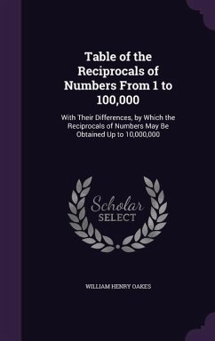 Table of the Reciprocals of Numbers From 1 to 100,000 - Oakes, William Henry