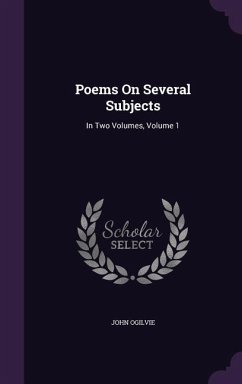 Poems On Several Subjects: In Two Volumes, Volume 1 - Ogilvie, John