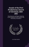 Annals of the First Presbyterian Church of Cleveland, 1820-1895: Being Sermons and Papers Called Out by the Celebration of Her Seventy-Fifth Anniversa
