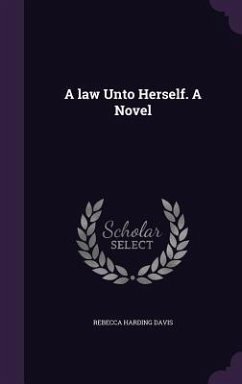 A law Unto Herself. A Novel - Davis, Rebecca Harding