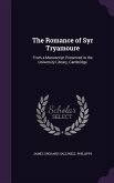 The Romance of Syr Tryamoure: From a Manuscript Preserved in the University Library, Cambridge