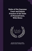 Rules of the Supreme Court and Equity Practice of the State of Pennsylvania, With Notes