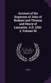 Account of the Expenses of John of Brabant and Thomas and Henry of Lancaster, A.D. 1292-3, Volume 55