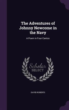 The Adventures of Johnny Newcome in the Navy: A Poem in Four Cantos - Roberts, David