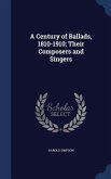 A Century of Ballads, 1810-1910; Their Composers and Singers