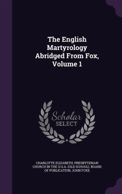 The English Martyrology Abridged From Fox, Volume 1 - Elizabeth, Charlotte; Foxe, John