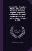 Roster of the Organized Militia of the United States, by Divisions, Brigades, Regiments, Companies, and Other Organizations, With Their Stations. Febr