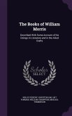 The Books of William Morris: Described With Some Account of his Doings in Literature and in the Allied Crafts
