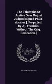 The Triumphs Of Justice Over Unjust Judges [signed Philo-docaios.]. Re-pr. [ed. By J.j. Franklin. Without The Orig. Dedication.]