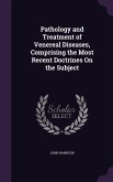 Pathology and Treatment of Venereal Diseases, Comprising the Most Recent Doctrines On the Subject