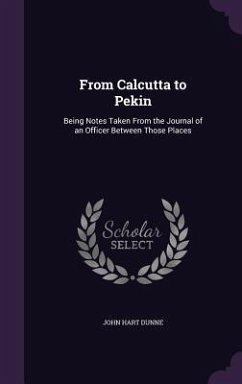 From Calcutta to Pekin - Dunne, John Hart