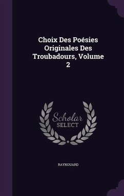 Choix Des Poésies Originales Des Troubadours, Volume 2 - Raynouard