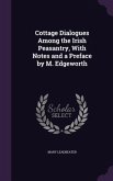 Cottage Dialogues Among the Irish Peasantry, With Notes and a Preface by M. Edgeworth