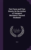 Fair Faces and True Hearts, by the Author of 'margaret Mortimer's Second Husband'