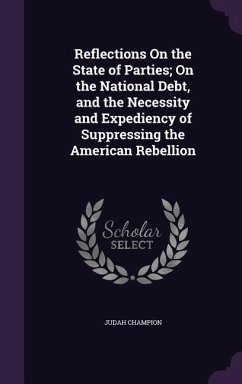 Reflections On the State of Parties; On the National Debt, and the Necessity and Expediency of Suppressing the American Rebellion - Champion, Judah