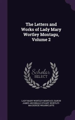 The Letters and Works of Lady Mary Wortley Montagu, Volume 2 - Montagu, Lady Mary Wortley; Wharncliffe, Baron James Archibald Stuar