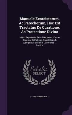 Manuale Exorcistarum, Ac Parochorum, Hoc Est Tractatus De Curatione, Ac Protectione Divina - Brognolo, Candido