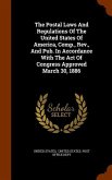 The Postal Laws And Regulations Of The United States Of America, Comp., Rev., And Pub. In Accordance With The Act Of Congress Approved March 30, 1886