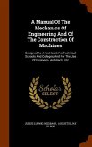 A Manual Of The Mechanics Of Engineering And Of The Construction Of Machines: Designed As A Text-book For Technical Schools And Colleges, And For The
