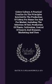 Celery Culture; A Practical Treatise on the Principles Involved in the Production of Celery for Home Use and for Market, Including the Selection of So