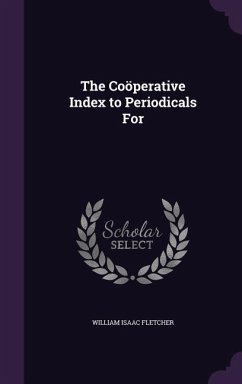 The Coöperative Index to Periodicals For - Fletcher, William Isaac