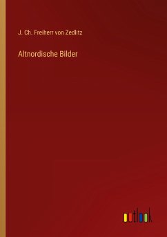 Altnordische Bilder - Zedlitz, J. Ch. Freiherr von
