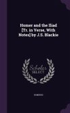 Homer and the Iliad [Tr. in Verse, With Notes] by J.S. Blackie